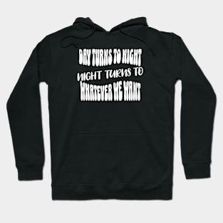 Night turns to whatever we want (White letter) Hoodie